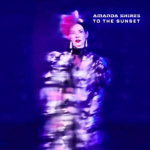 Amanda Shires To The Sunset