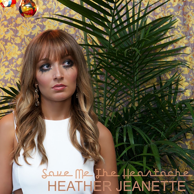 Heather Jeanette - Save Me the Heartache
